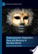 Shakespearean Adaptation, Race and Memory in the New World /
