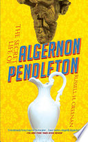 The secret life of Algernon Pendleton /
