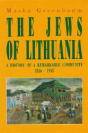 The Jews of Lithuania : a history of a remarkable community, 1316-1945 /