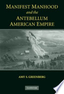 Manifest manhood and the antebellum American empire /