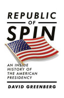 Republic of spin : an inside history of the American presidency /