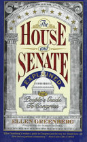 The House and Senate explained : the people's guide to Congress /