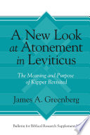 A new look at atonement in Leviticus : the meaning and purpose of kipper revisited /