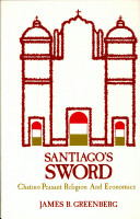 Santiago's sword : Chatino peasant religion and economics /