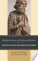 Hidden interests in credit and finance : power, ethics, and social capital across the last millennium /