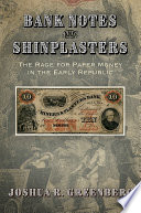 Bank notes and shinplasters : the rage for paper money in the early republic /