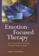 Emotion-focused therapy : coaching clients to work through their feelings /