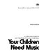 Your children need music : a guide for parents and teachers of young children /