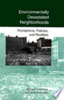 Environmentally devastated neighborhoods : perceptions, policies, and realities /