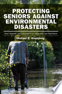 Protecting seniors against environmental disasters : from hazards and vulnerability to prevention and resilience /