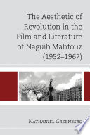 The Aesthetic of Revolution in the Film and Literature of Naguib Mahfouz (1952-1967) /