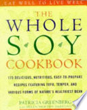 The whole soy cookbook : 175 delicious, nutritious, easy-to-prepare recipes featuring tofu, tempeh, and various forms of nature's healthiest bean /
