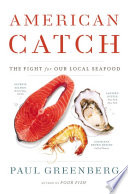 American catch : the fight for our local seafood /