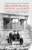 Archaeology, nation and race : confronting the past, decolonizing the future in Greece and Israel /