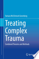 Treating Complex Trauma : Combined Theories and Methods /