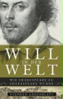 Will in der Welt : wie Shakespeare zu Shakespeare wurde /