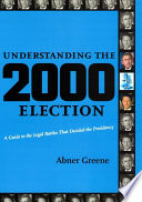 Understanding the 2000 election : a guide to the legal battles that decided the presidency /