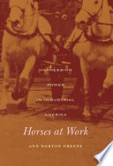 Horses at work : harnessing power in industrial America /