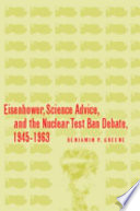 Eisenhower, science advice, and the nuclear test-ban debate, 1945-1963 /