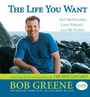 The life you want : get motivated, lose weight, and be happy /