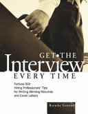 Get the interview every time : Fortune 500 hiring professsionals' tips for writing winning resumes and cover letters /