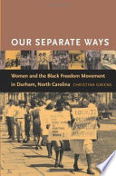 Our separate ways : women and the Black Freedom Movement in Durham, North Carolina /