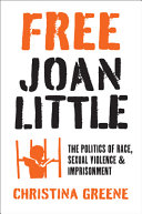 Free Joan Little : the politics of race, sexual violence, and imprisonment /