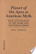 Planet of the apes as American myth : race and politics in the films and television series /