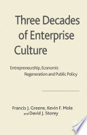Three Decades of Enterprise Culture : Entrepreneurship, Economic Regeneration and Public Policy /