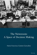 The newsroom : a space of decision making /