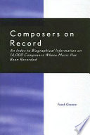 Composers on record : an index to biographical information on 14,000 composers whose music has been recorded /