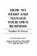 How to start and manage your own business /