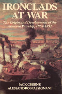 Ironclads at war : the origin and development of the armored warship, 1854-1891 /