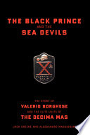 The Black Prince and the Sea Devils : the story of Valerio Borghese and the elite units of the Decima MAS /