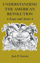 Understanding the American Revolution : issues and actors /