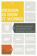 Design is how it works : how the smartest companies turn products into icons /