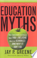 Education myths : what special interest groups want you to believe about our schools, and why it isn't so /