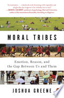 Moral tribes : emotion, reason, and the gap between us and them /