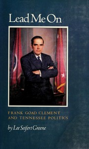 Lead me on : Frank Goad Clement and Tennessee politics /