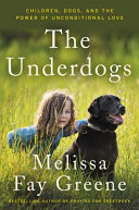 The underdogs : children, dogs, and the power of unconditional love /