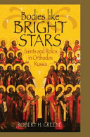 Bodies like bright stars : saints and relics in Orthodox Russia /