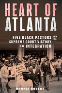 Heart of Atlanta : five Black pastors and the Supreme Court victory for integration /