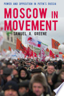Moscow in movement : power and opposition in Putin's Russia /