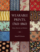 Wearable prints, 1760-1860 : history, materials, and mechanics /