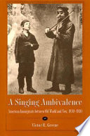 A singing ambivalence : American immigrants between old world and new, 1830-1930 /