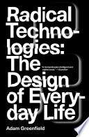 Radical technologies : the design of everyday life /