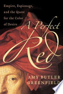 A perfect red : empire, espionage, and the quest for the color of desire /