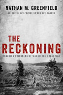 The reckoning : Canadian prisoners of war in the Great War /