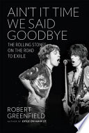 Ain't it time we said goodbye : the Rolling Stones on the road to exile /
