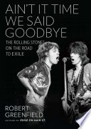 Ain't it time we said goodbye : the Rolling Stones on the road to exile /